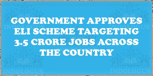Government Approves ELI Scheme Targeting 3.5 Crore Jobs Across the Country