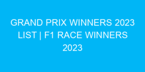 Grand Prix Winners 2023 list | F1 Race Winners 2023
