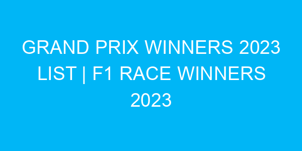 Grand Prix Winners 2023 list | F1 Race Winners 2023