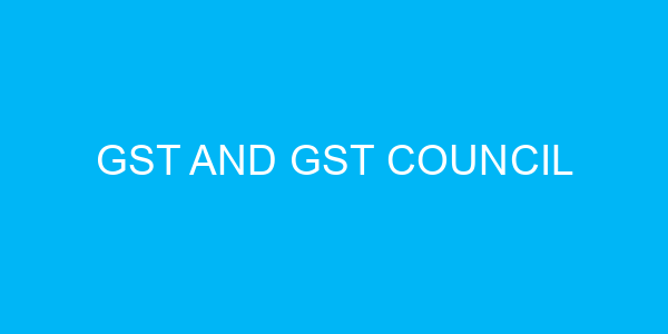 GST and GST Council