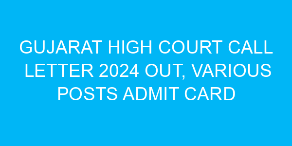 Gujarat High Court Call Letter 2024 Out, Various Posts Admit Card