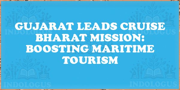 Gujarat Leads Cruise Bharat Mission: Boosting Maritime Tourism