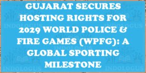 Gujarat Secures Hosting Rights for 2029 World Police & Fire Games (WPFG): A Global Sporting Milestone
