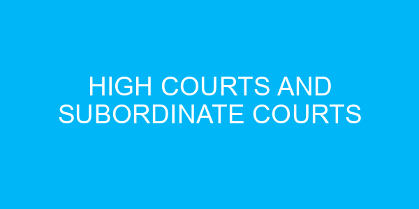 High Courts and Subordinate Courts