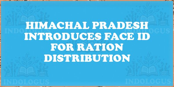 Himachal Pradesh Introduces Face ID for Ration Distribution