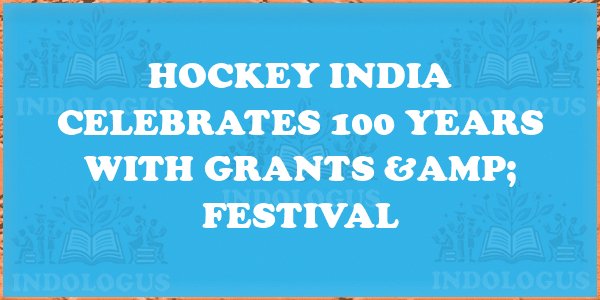 Hockey India Celebrates 100 Years with Grants & Festival