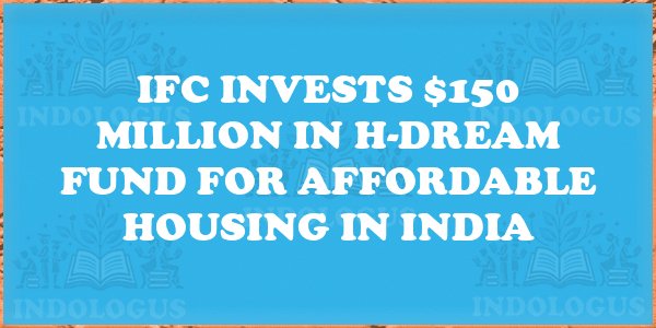 IFC Invests $150 Million in H-DREAM Fund for Affordable Housing in India