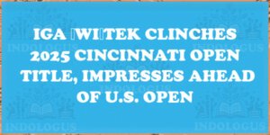 Iga Świątek Clinches 2025 Cincinnati Open Title, Impresses Ahead of U.S. Open