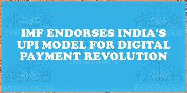 IMF Endorses India's UPI Model for Digital Payment Revolution