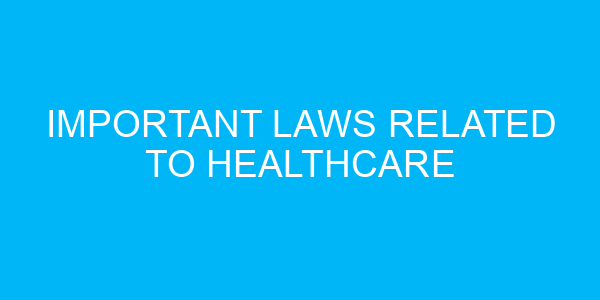 Important Laws Related To Healthcare