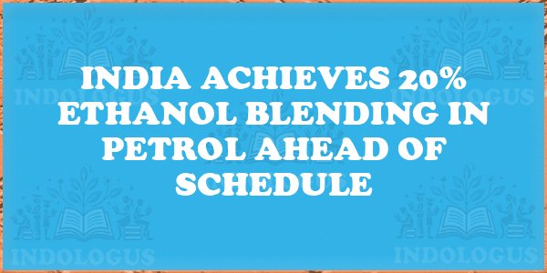 India Achieves 20% Ethanol Blending in Petrol Ahead of Schedule