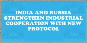 India and Russia Strengthen Industrial Cooperation with New Protocol