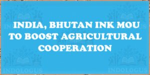 India, Bhutan Ink MoU to Boost Agricultural Cooperation