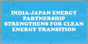 India-Japan Energy Partnership Strengthens for Clean Energy Transition
