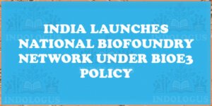 India Launches National Biofoundry Network under BioE3 Policy