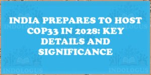 India Prepares to Host COP33 in 2028: Key Details and Significance