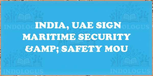 India, UAE Sign Maritime Security & Safety MoU