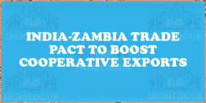India-Zambia Trade Pact to Boost Cooperative Exports