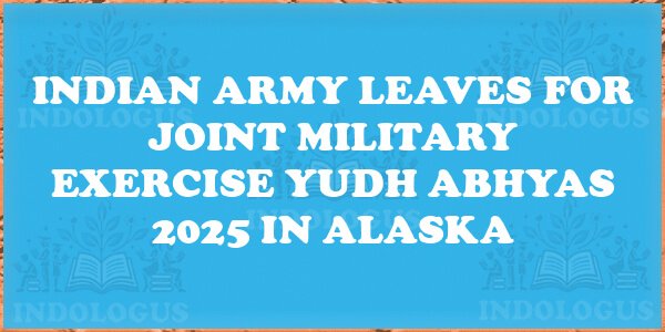 Indian Army Leaves for Joint Military Exercise Yudh Abhyas 2025 in Alaska