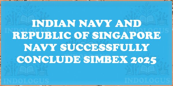 Indian Navy and Republic of Singapore Navy Successfully Conclude SIMBEX 2025