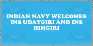 Indian Navy Welcomes INS Udaygiri and INS Himgiri