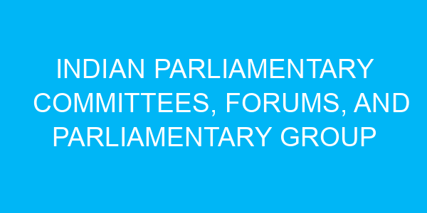 Indian Parliamentary Committees, Forums, and Parliamentary Group