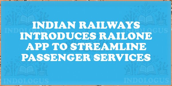 Indian Railways Introduces RailOne App to Streamline Passenger Services