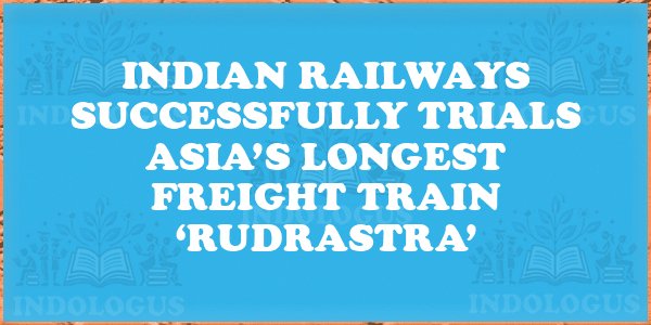 Indian Railways Successfully Trials Asia’s Longest Freight Train ‘Rudrastra’