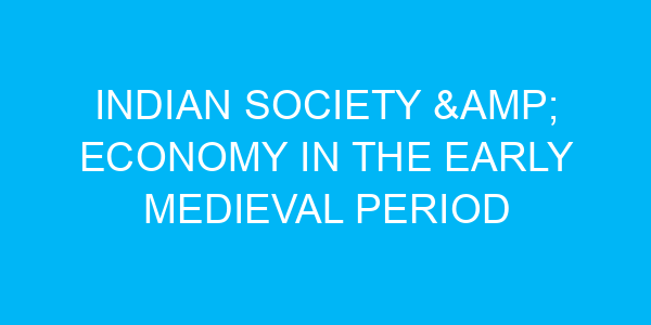 Indian Society & Economy in the Early Medieval Period