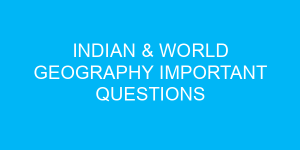 Indian & World Geography Important Questions