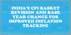 India's CPI Basket Revision and Base Year Change for Improved Inflation Tracking
