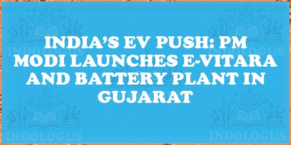 India’s EV Push: PM Modi Launches e-VITARA and Battery Plant in Gujarat