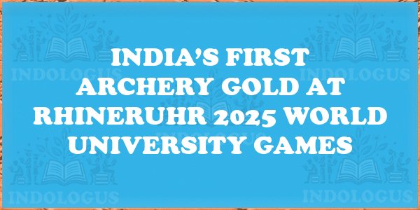 India’s First Archery Gold at Rhineruhr 2025 World University Games