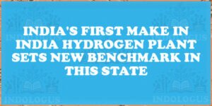 India's First Make in India Hydrogen Plant Sets New Benchmark In This State
