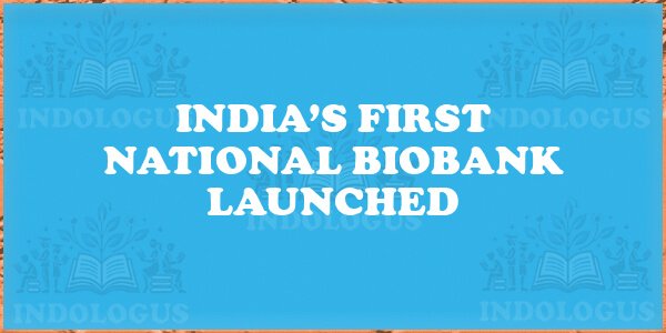 India’s First National Biobank Launched