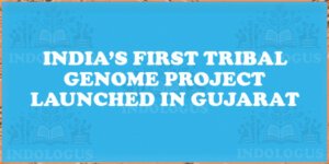India’s First Tribal Genome Project Launched in Gujarat