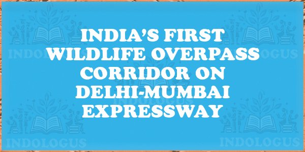 India’s First Wildlife Overpass Corridor on Delhi-Mumbai Expressway