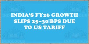 India’s FY26 Growth Slips 25–30 bps Due to US Tariff