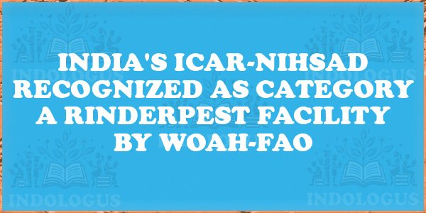 India's ICAR-NIHSAD Recognized as Category A Rinderpest Facility by WOAH-FAO
