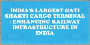 India's Largest Gati Shakti Cargo Terminal - Enhancing Railway Infrastructure in India