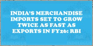 India’s Merchandise Imports Set to Grow Twice as Fast as Exports in FY26: RBI