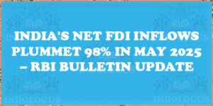 India's Net FDI Inflows Plummet 98% in May 2025 – RBI Bulletin Update