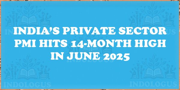 India’s Private Sector PMI Hits 14-Month High in June 2025
