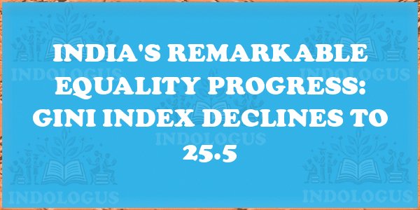 India's Remarkable Equality Progress: Gini Index Declines to 25.5