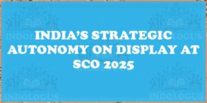 India’s Strategic Autonomy on Display at SCO 2025