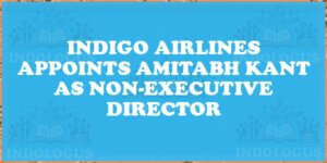 IndiGo Airlines Appoints Amitabh Kant as Non-Executive Director