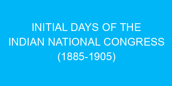 Initial Days of the Indian National Congress (1885-1905)