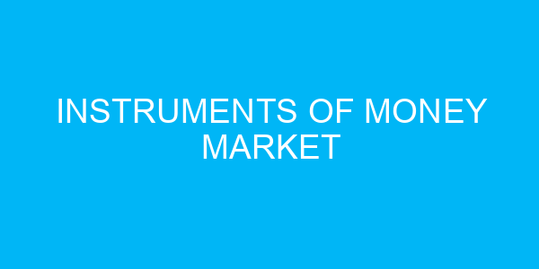 Instruments of Money Market