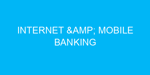 Internet & Mobile Banking