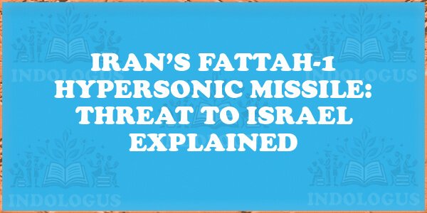 Iran’s Fattah-1 Hypersonic Missile: Threat to Israel Explained
